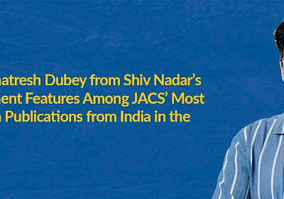 Research by Dr. Kshatresh Dubey from Shiv Nadar’s Chemistry Department Features Among JACS’ Most Influential Research Publications from India in the Past 25 Years