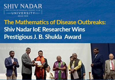 The Mathematics of Disease Outbreaks: SNU Researcher Wins Prestigious J. B. Shukla Award