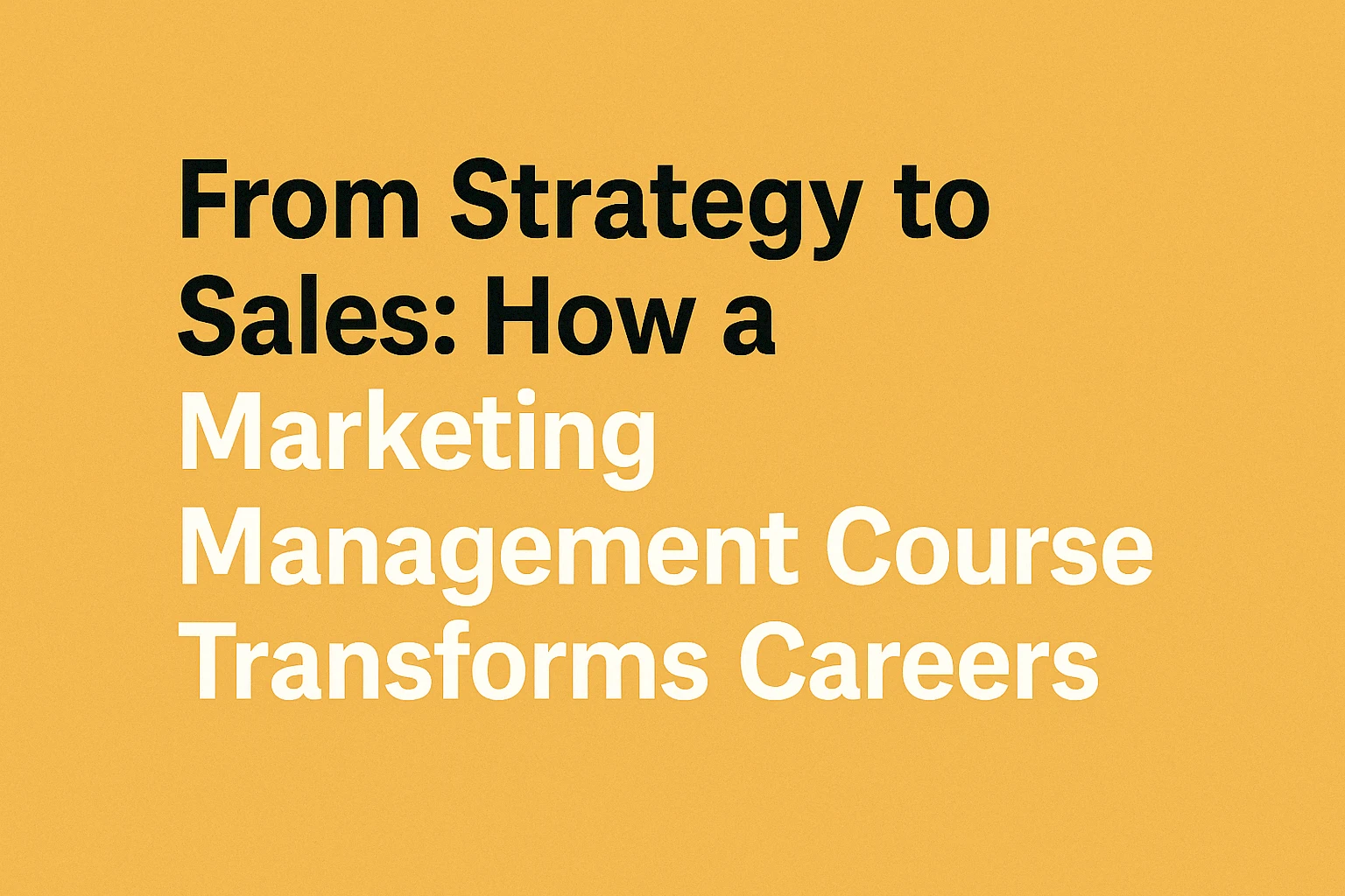 From Strategy to Sales: How a Marketing Management Course Transforms Careers